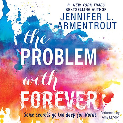 Jennifer L. Armentrout: The Problem with Forever (AudiobookFormat, Harlequin Teen, Harlequin Audio and Blackstone Audio)