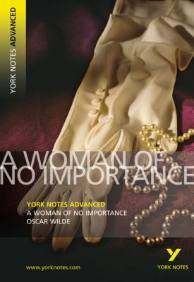 Oscar Wilde: A Woman of No Importance
            
                York Notes Advanced (2007, Pearson Education Limited)