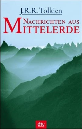 J. R. R. Tolkien: Nachrichten aus Mittelerde (2005, DTV Deutscher Taschenbuch)