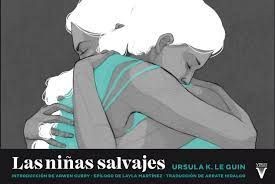 Arwen Curry, Ursula K. Le Guin, Layla Martínez, Adara Sánchez, Arrate Hidalgot, Lidia Sardá, Miquel Costa: Las niñas salvajes (Paperback, 2020, Virus Editorial)