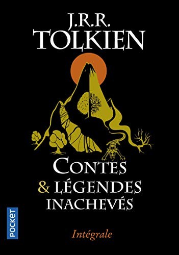 J. R. R. Tolkien: Contes et légendes inachevés : Intégrale. Le premier âge, le second âge, le troisième âge (Paperback, 2014, Pocket)
