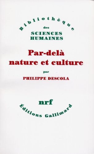 Philippe Descola: Par-delà nature et culture (French language, 2005, NRF, Gallimard)