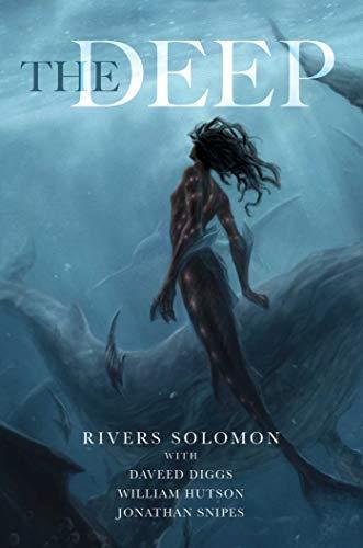 Rivers Solomon, Daveed Diggs: The Deep (Hardcover, 2019, Saga Press)