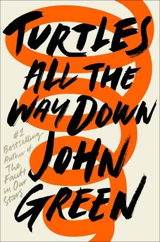 John Green: Turtles All the Way Down (Hardcover, 2017, Dutton Books, Dutton Books for Young Readers, Dutton Books, an imprint of Penguin Random House LLC)